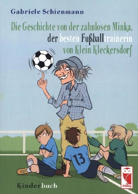 Die Geschichte von der zahnlosen Minka, der besten Fußballtrainerin von Klein Kleckersdorf (Paperback)