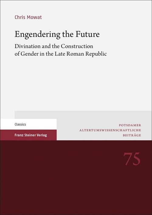 Engendering the Future: Divination and the Construction of Gender in the Late Roman Republic (Paperback)