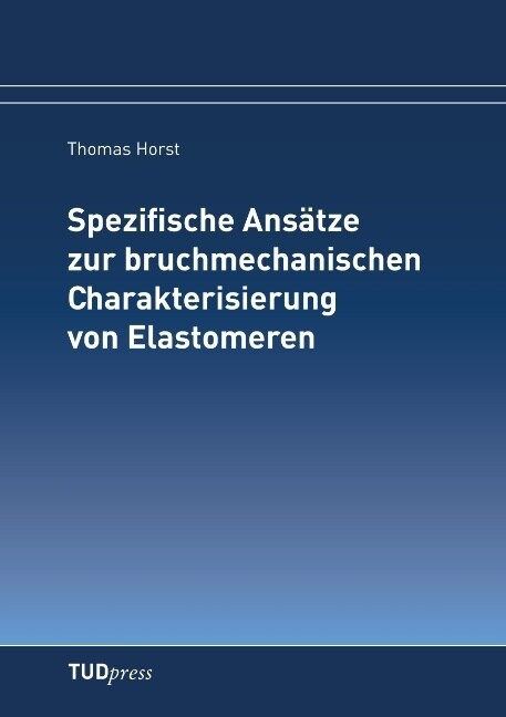 Spezifische Ansatze zur bruchmechanischen Charakterisierung von Elastomeren (Paperback)