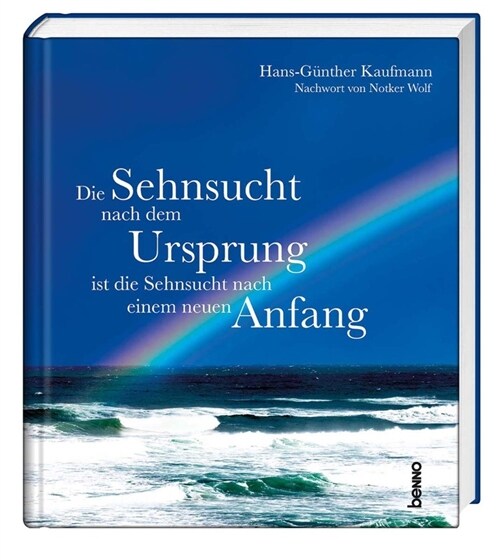 Die Sehnsucht nach dem Ursprung ist die Sehnsucht nach einem neuen Anfang (Hardcover)