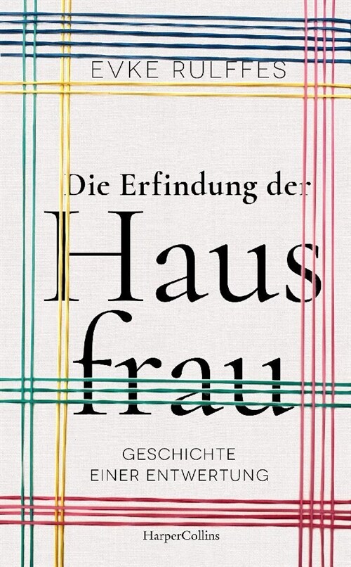 Die Erfindung der Hausfrau - Geschichte einer Entwertung (Hardcover)