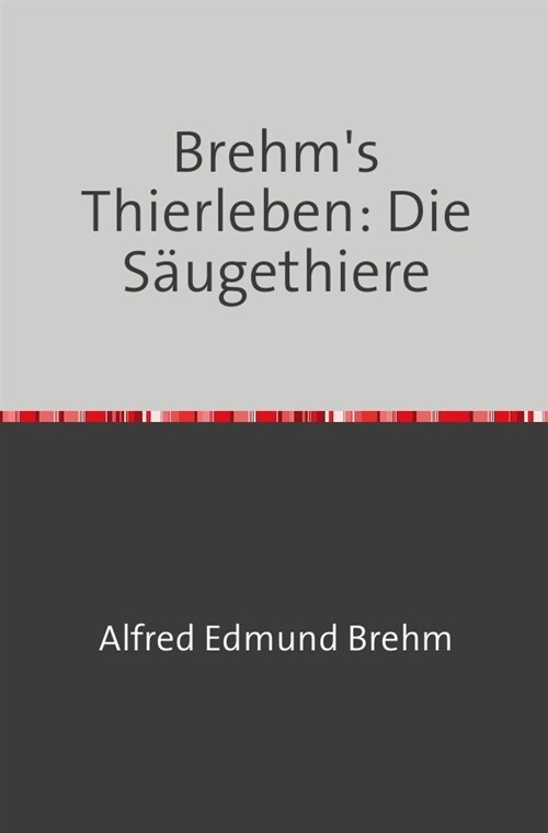 Brehms Thierleben: Die Saugethiere (Paperback)