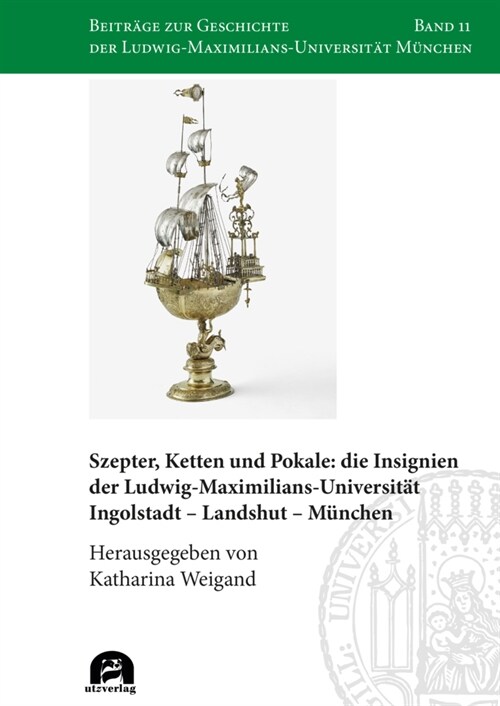 Szepter, Ketten und Pokale: die Insignien der Ludwig-Maximilians-Universitat Ingolstadt - Landshut - Munchen (Book)