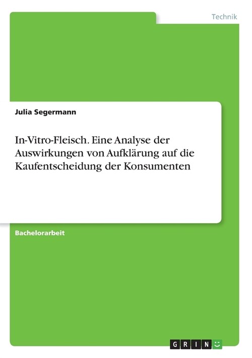 In-Vitro-Fleisch. Eine Analyse der Auswirkungen von Aufkl?ung auf die Kaufentscheidung der Konsumenten (Paperback)