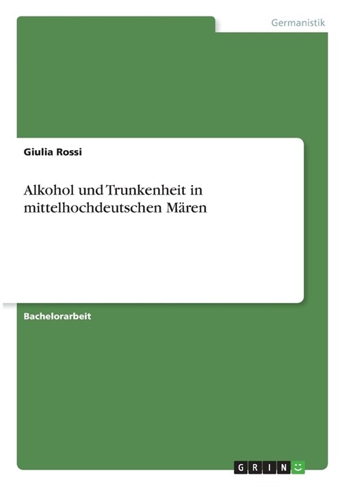 Alkohol und Trunkenheit in mittelhochdeutschen M?en (Paperback)