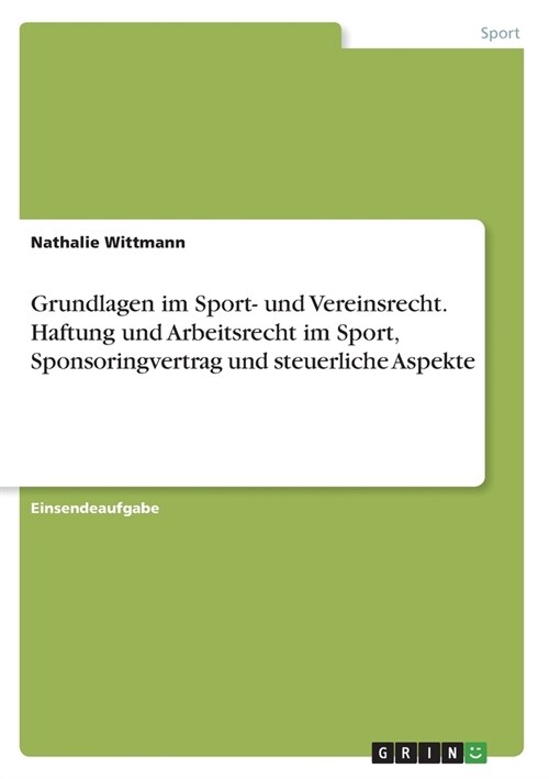 Grundlagen im Sport- und Vereinsrecht. Haftung und Arbeitsrecht im Sport, Sponsoringvertrag und steuerliche Aspekte (Paperback)