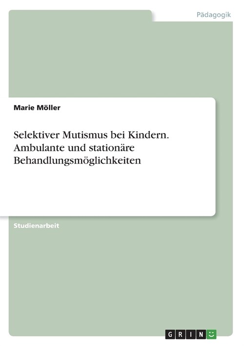 Selektiver Mutismus bei Kindern. Ambulante und station?e Behandlungsm?lichkeiten (Paperback)