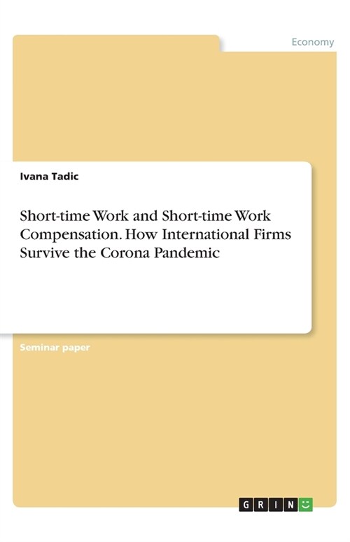 Short-time Work and Short-time Work Compensation. How International Firms Survive the Corona Pandemic (Paperback)