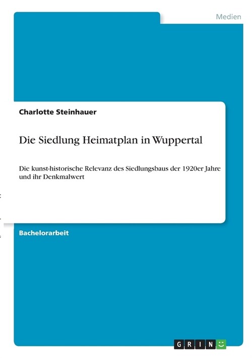 Die Siedlung Heimatplan in Wuppertal: Die kunst-historische Relevanz des Siedlungsbaus der 1920er Jahre und ihr Denkmalwert (Paperback)
