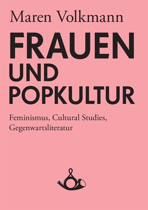 Frauen und Popkultur: Feminismus, Cultural Studies, Gegenwartsliteratur (Paperback)