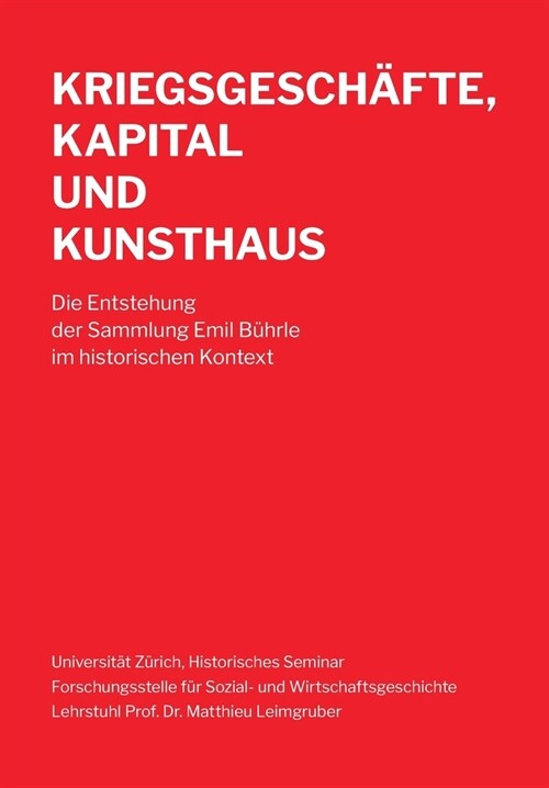 Kriegsgesch?te, Kapital und Kunsthaus: Die Entstehung der Sammlung Emil B?rle im historischen Kontext (Paperback)