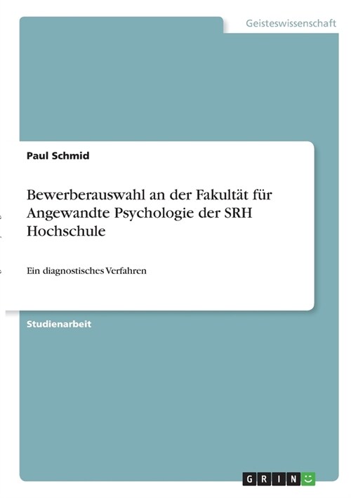 Bewerberauswahl an der Fakult? f? Angewandte Psychologie der SRH Hochschule: Ein diagnostisches Verfahren (Paperback)