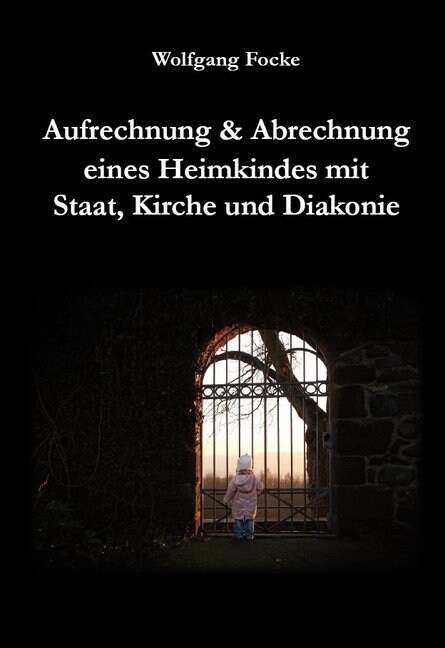 Aufrechnung & Abrechnung eines Heimkindes mit Staat, Kirche und Diakonie (Paperback)