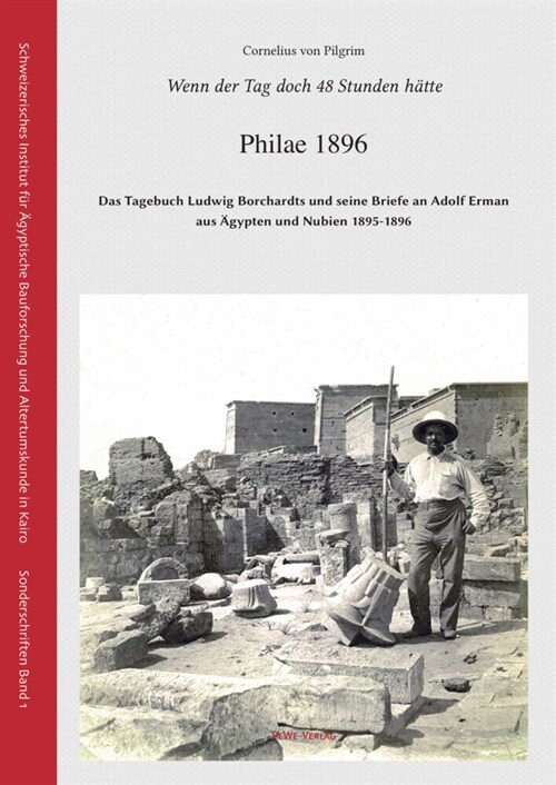 Wenn Der Tag Doch 48 Stunden Hatte: Philae 1896 - Das Tagebuch Ludwig Borchardts Und Seine Briefe an Adolf Erman Aus Agypten Und Nubien 1895-1896 (Hardcover)