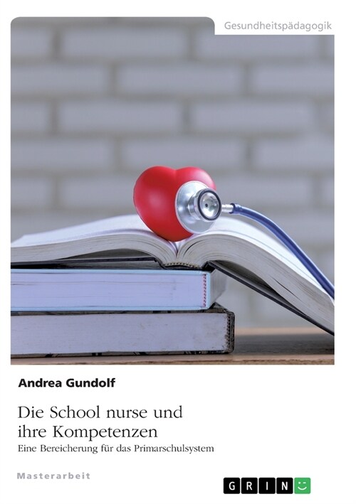 Die School nurse und ihre Kompetenzen. Eine Bereicherung f? das Primarschulsystem (Paperback)