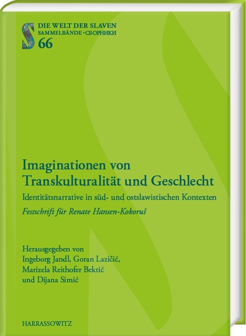 Imaginationen Von Transkulturalitat Und Geschlecht: Identitatsnarrative in Sud- Und Ostslawistischen Kontexten. Festschrift Fur Renate Hansen-Kokorus (Hardcover)