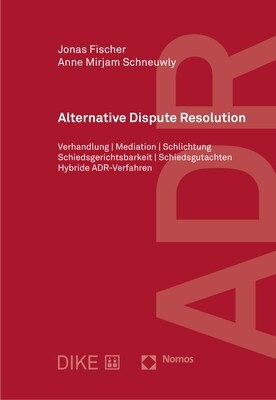 Alternative Dispute Resolution: Verhandlung / Mediation / Schlichtung Schiedsgerichtsbarkeit / Schiedsgutachten / Hybride Adr-Verfahren (Hardcover)