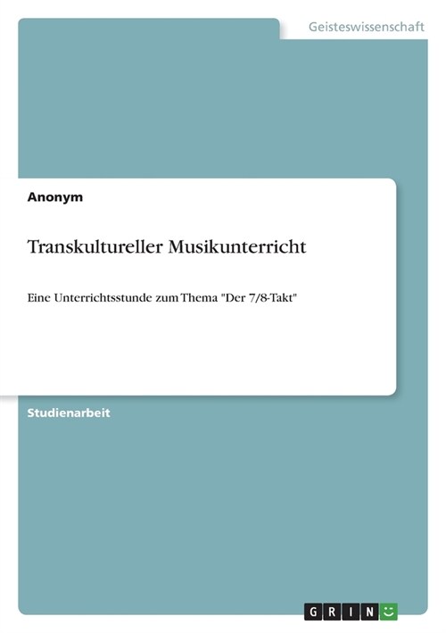 Transkultureller Musikunterricht: Eine Unterrichtsstunde zum Thema Der 7/8-Takt (Paperback)