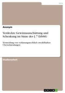 Verdeckte Gewinnaussch?tung und Schenkung im Sinne des ?7 ErbStG: Vermeidung von verfassungsrechtlich zweifelhaften ?erschneidungen (Paperback)