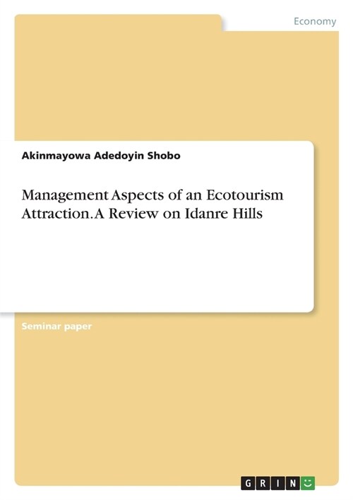 Management Aspects of an Ecotourism Attraction. A Review on Idanre Hills (Paperback)
