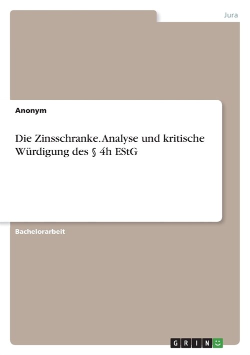 Die Zinsschranke. Analyse und kritische W?digung des ?4h EStG (Paperback)