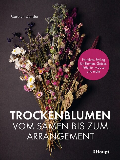 Trockenblumen - vom Samen bis zum Arrangement (Paperback)