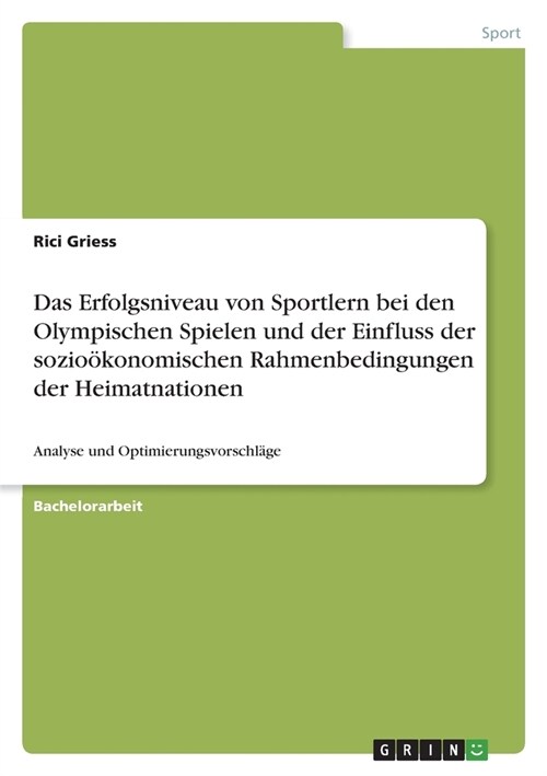 Das Erfolgsniveau von Sportlern bei den Olympischen Spielen und der Einfluss der sozio?onomischen Rahmenbedingungen der Heimatnationen: Analyse und O (Paperback)