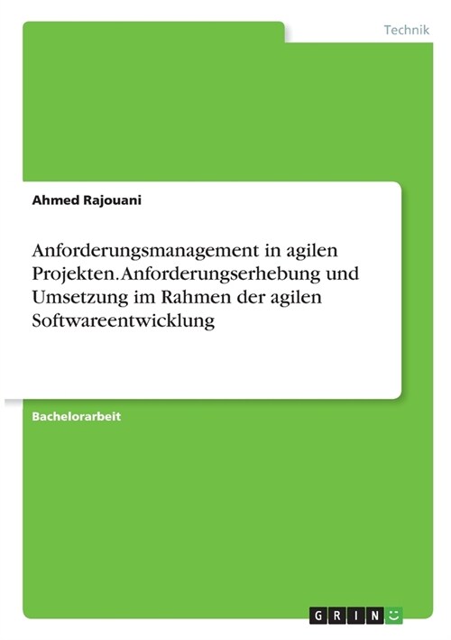 Anforderungsmanagement in agilen Projekten. Anforderungserhebung und Umsetzung im Rahmen der agilen Softwareentwicklung (Paperback)