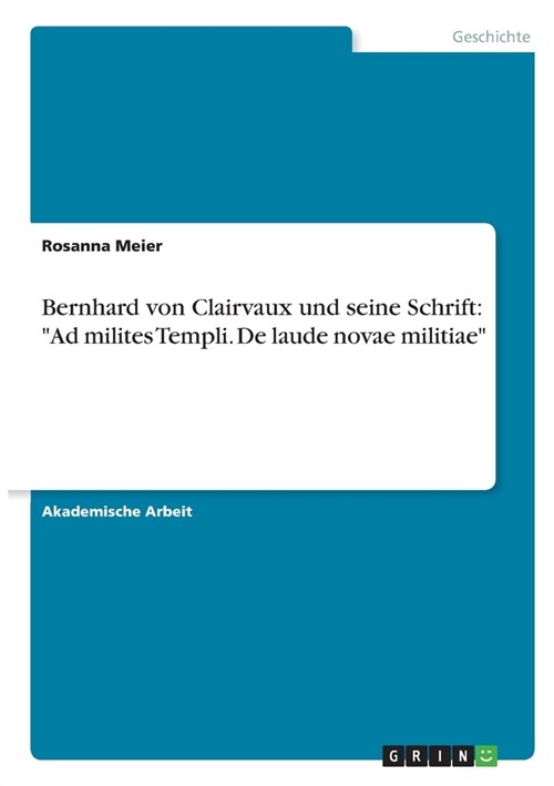 Bernhard von Clairvaux und seine Schrift: Ad milites Templi. De laude novae militiae (Paperback)