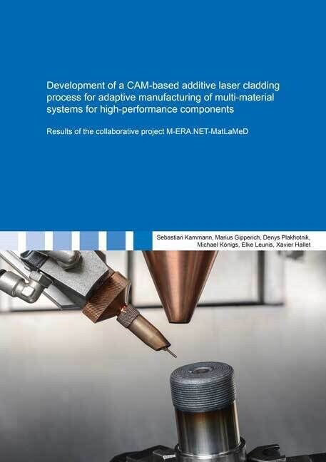 Development of a CAM-based additive laser cladding process for adaptive manufacturing of multi-material systems for high-performance components (Paperback)