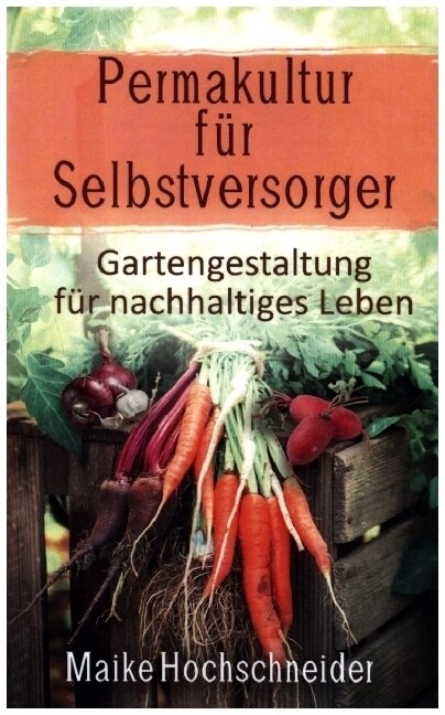 Permakultur fur Selbstversorger - Gartengestaltung fur nachhaltiges Leben (Paperback)
