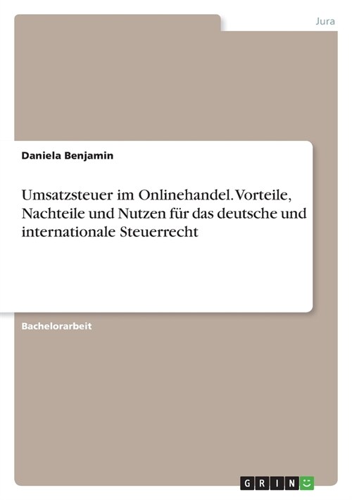 Umsatzsteuer im Onlinehandel. Vorteile, Nachteile und Nutzen f? das deutsche und internationale Steuerrecht (Paperback)