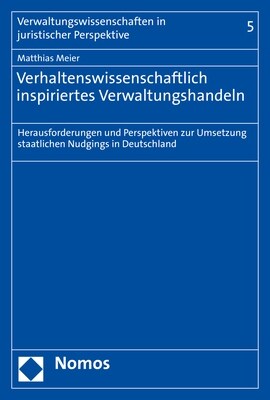 Verhaltenswissenschaftlich Inspiriertes Verwaltungshandeln: Herausforderungen Und Perspektiven Zur Umsetzung Staatlichen Nudgings in Deutschland (Paperback)