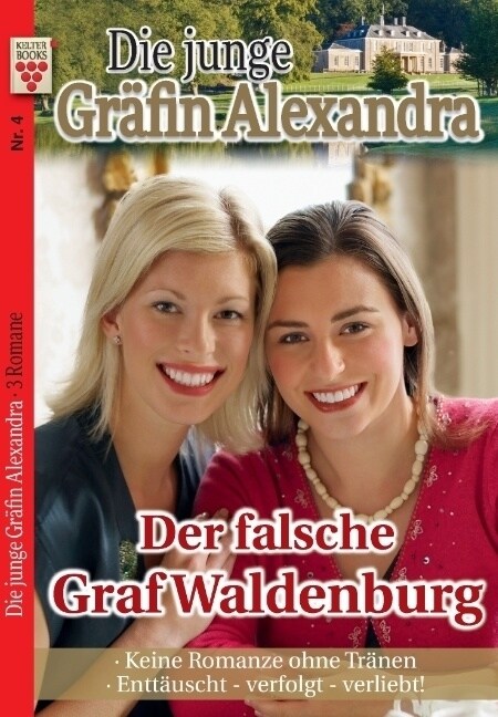 Die junge Grafin Alexandra Nr. 4: Der falsche Graf Waldenburg / Keine Romanze ohne Tranen / Enttauscht - verfolgt - verliebt! (Paperback)