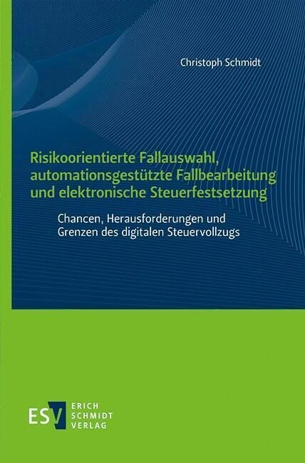 Risikoorientierte Fallauswahl, automationsgestutzte Fallbearbeitung und elektronische Steuerfestsetzung (Paperback)