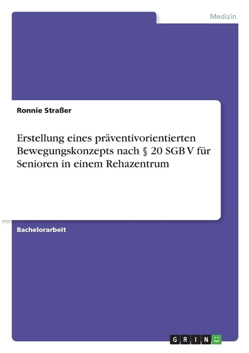 Erstellung eines pr?entivorientierten Bewegungskonzepts nach ?20 SGB V f? Senioren in einem Rehazentrum (Paperback)