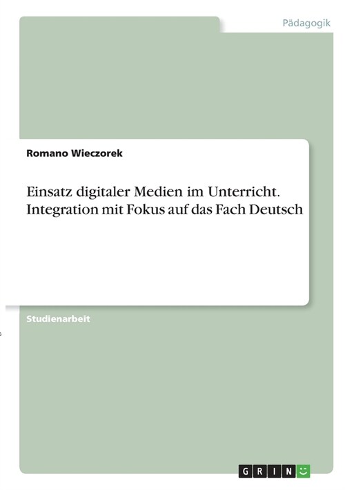Einsatz digitaler Medien im Unterricht. Integration mit Fokus auf das Fach Deutsch (Paperback)