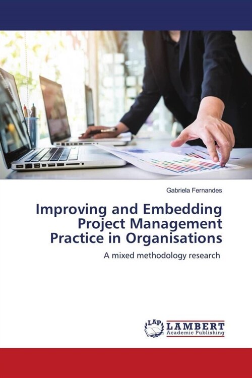 Improving and Embedding Project Management Practice in Organisations (Paperback)