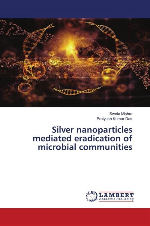 Silver nanoparticles mediated eradication of microbial communities (Paperback)