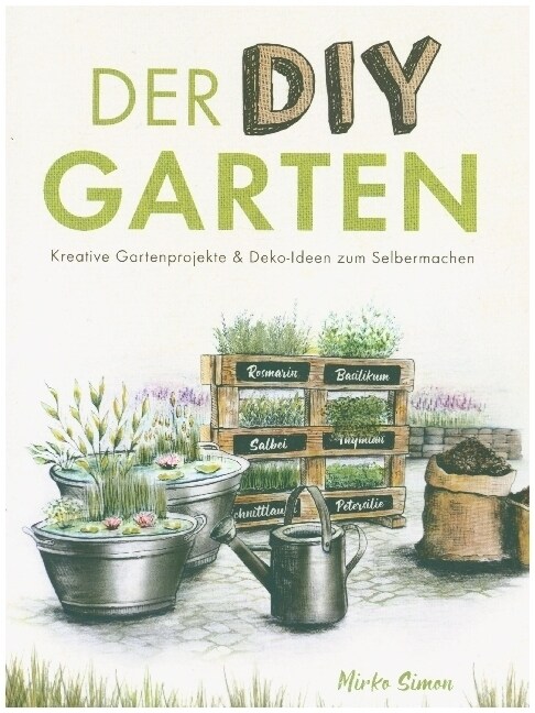 Der DIY Garten - Kreative Gartenprojekte und Deko-Ideen zum Selbermachen (Paperback)