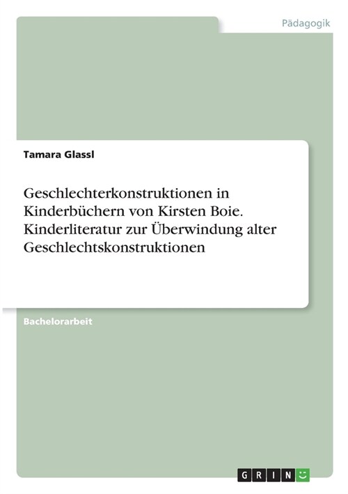 Geschlechterkonstruktionen in Kinderb?hern von Kirsten Boie. Kinderliteratur zur ?erwindung alter Geschlechtskonstruktionen (Paperback)