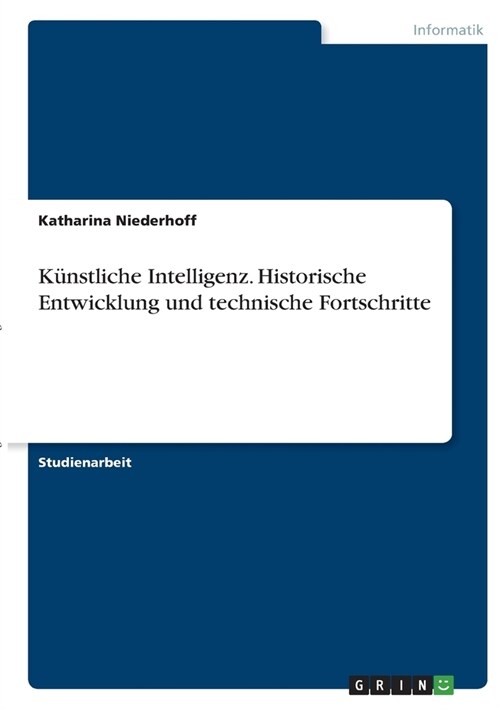 K?stliche Intelligenz. Historische Entwicklung und technische Fortschritte (Paperback)