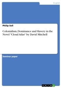 Colonialism, Dominance and Slavery in the Novel Cloud Atlas by David Mitchell (Paperback)