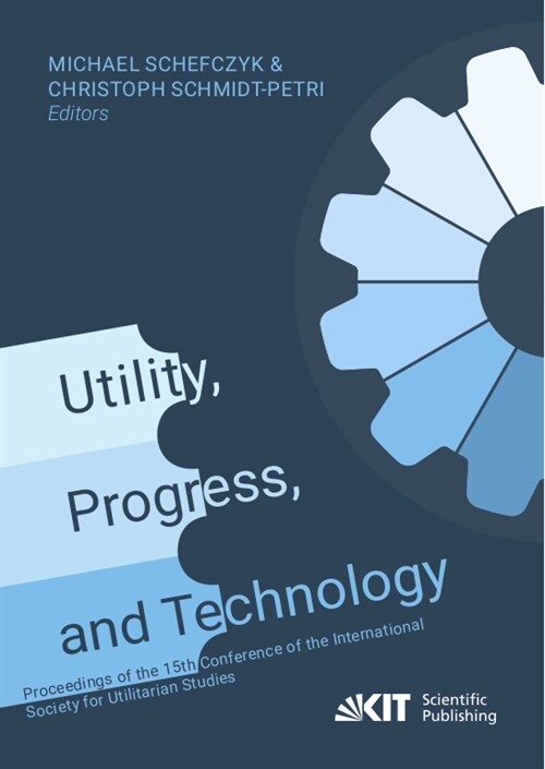 Utility, Progress, and Technology: Proceedings of the 15th Conference of the International Society for Utilitarian Studies (Paperback)