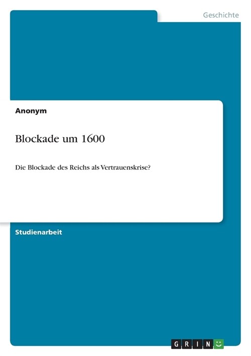 Blockade um 1600: Die Blockade des Reichs als Vertrauenskrise? (Paperback)