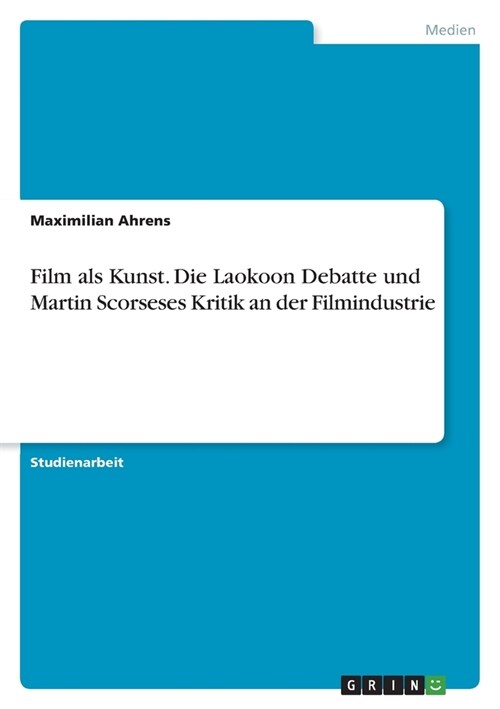 Film als Kunst. Die Laokoon Debatte und Martin Scorseses Kritik an der Filmindustrie (Paperback)