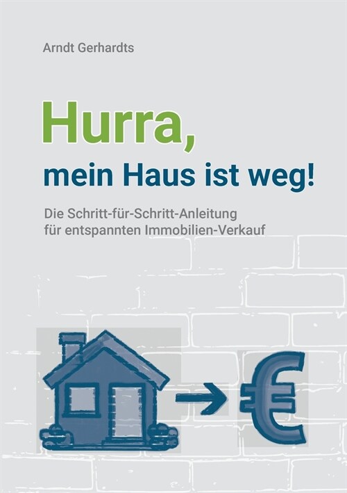 Hurra, mein Haus ist weg!: Die Schritt-f?-Schritt-Anleitung f? entspannten Immobilien-Verkauf (Paperback)