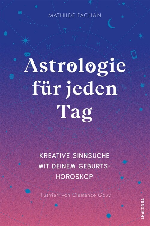 Astrologie fur jeden Tag. Kreative Sinnsuche mit Geburtshoroskop und Astro-Mapping (Hardcover)