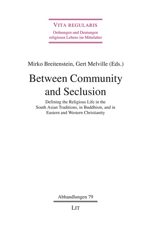 Between Community and Seclusion: Defining the Religious Life in the South Asian Traditions, in Buddhism, and in Eastern and Western Christianity (Paperback)