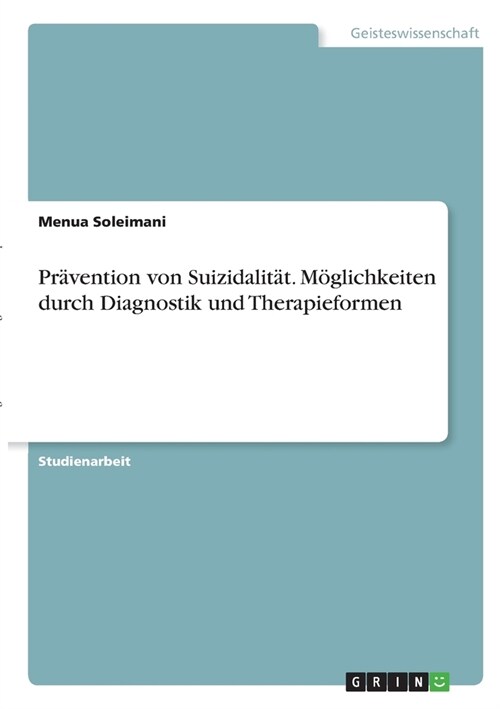 Pr?ention von Suizidalit?. M?lichkeiten durch Diagnostik und Therapieformen (Paperback)